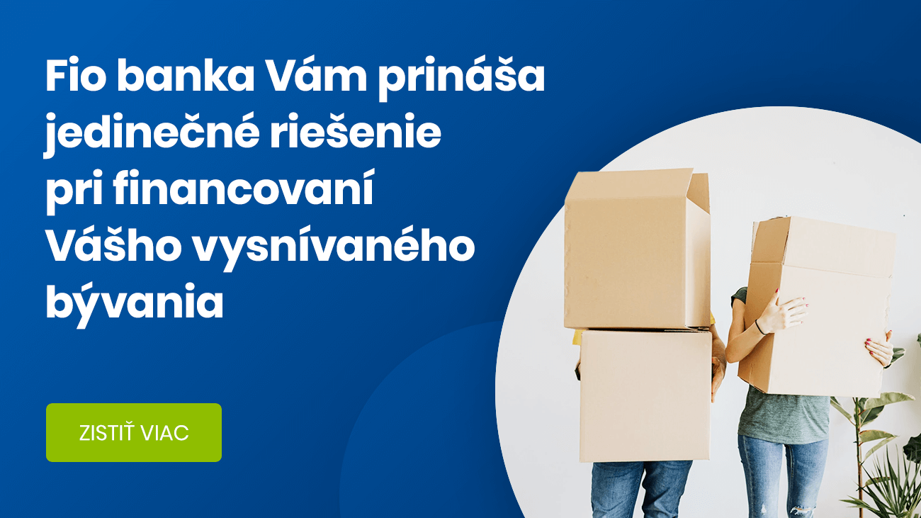 Fio banka Vám prináša jedinečné riešenie pri financovaní Vášho vysnívaného bývania